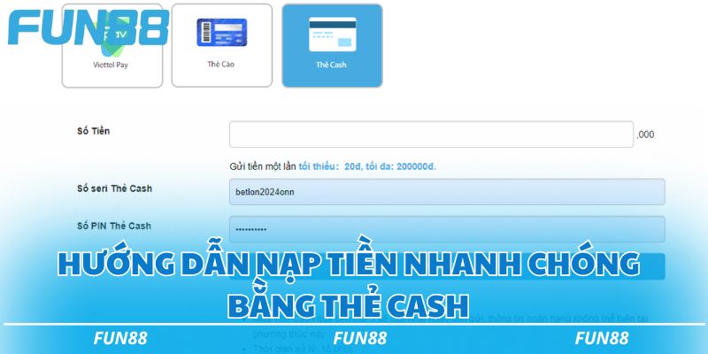 Hướng dẫn nạp tiền Fun88 thành công siêu tốc trong 5 phút 3 Hướng dẫn nạp tiền nhanh chóng bằng Thẻ Cash